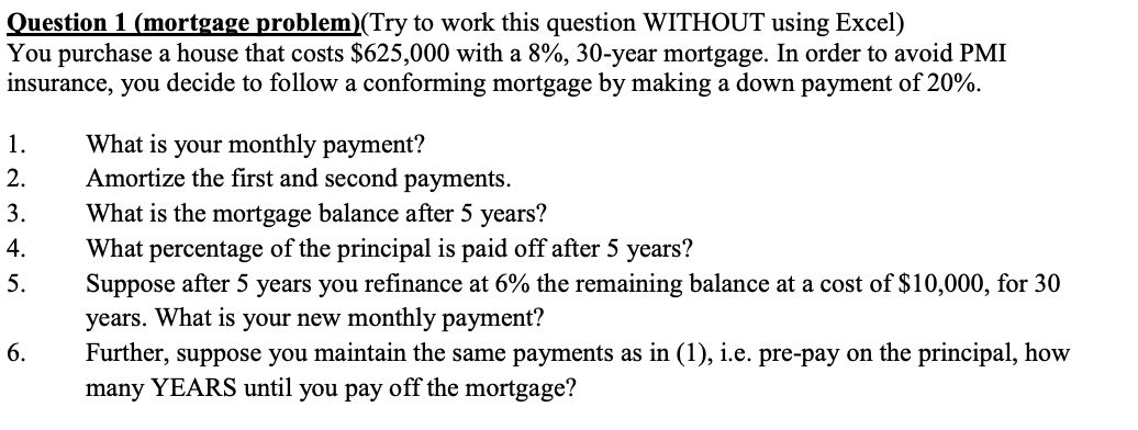  Question 1 (mortgage problem)(Try to work this question WITHOUT using Excel)