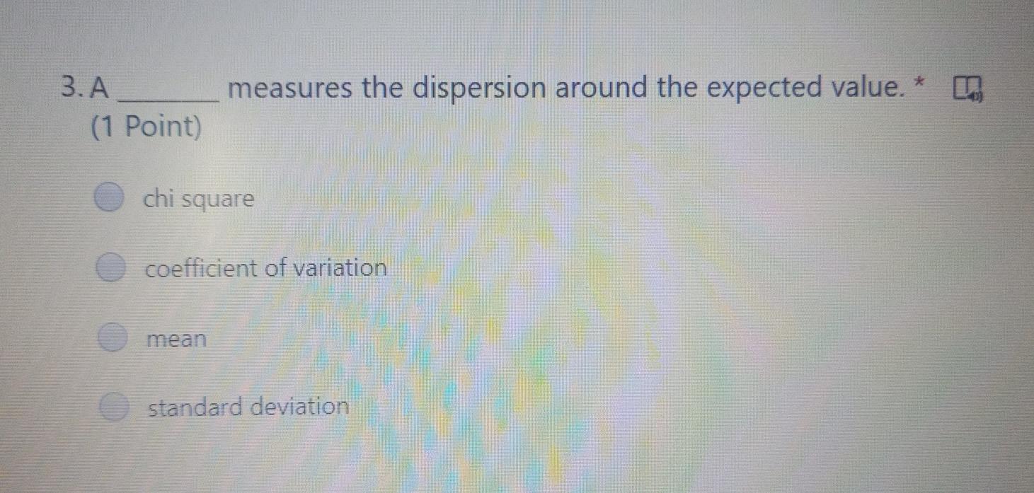 3. A (1 Point) measures the dispersion around the expected value.
