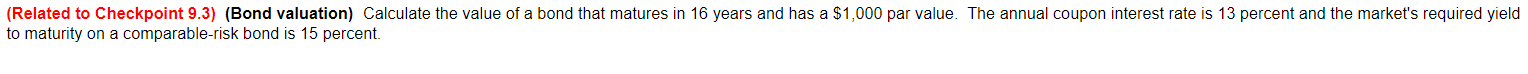  (Related to Checkpoint 9.3)(Bond valuation) Calculate the value of a bond