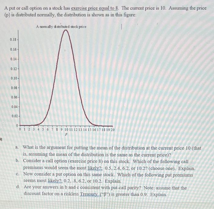  A put or call option on a stock has exercise price