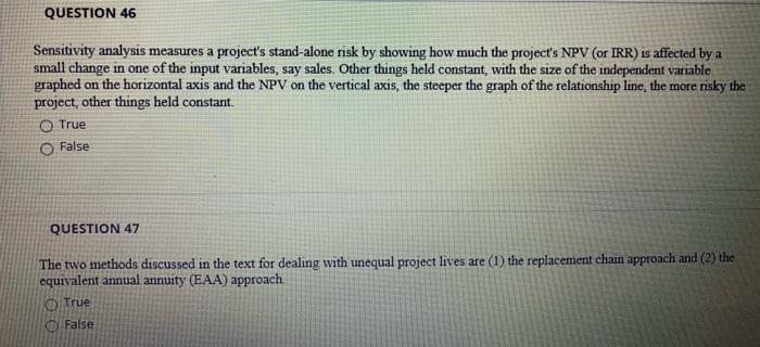  QUESTION 46 Sensitivity analysis measures a project's stand-alone risk by showing