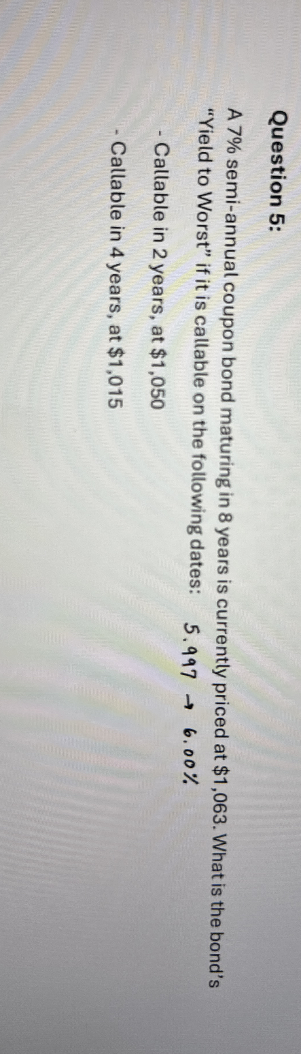  Question 5: A 7% semi-annual coupon bond maturing in 8 years