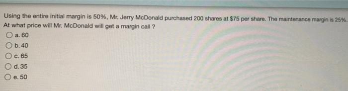  Using the entire initial margin is 50%, Mr. Jerry McDonald purchased