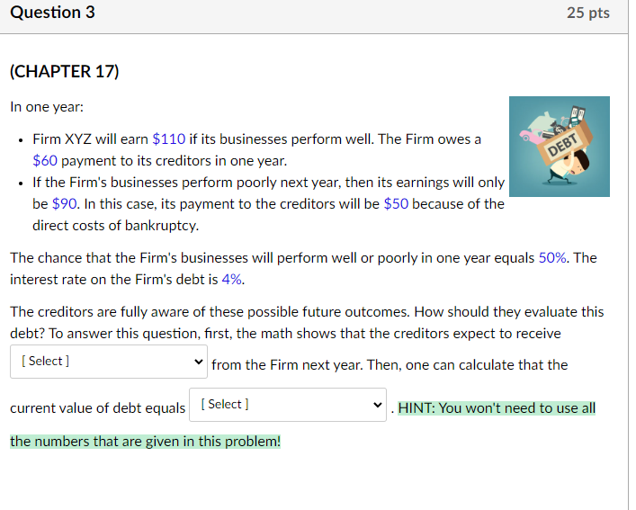 Question 3 25 pts (CHAPTER 17) DEBT In one year: Firm