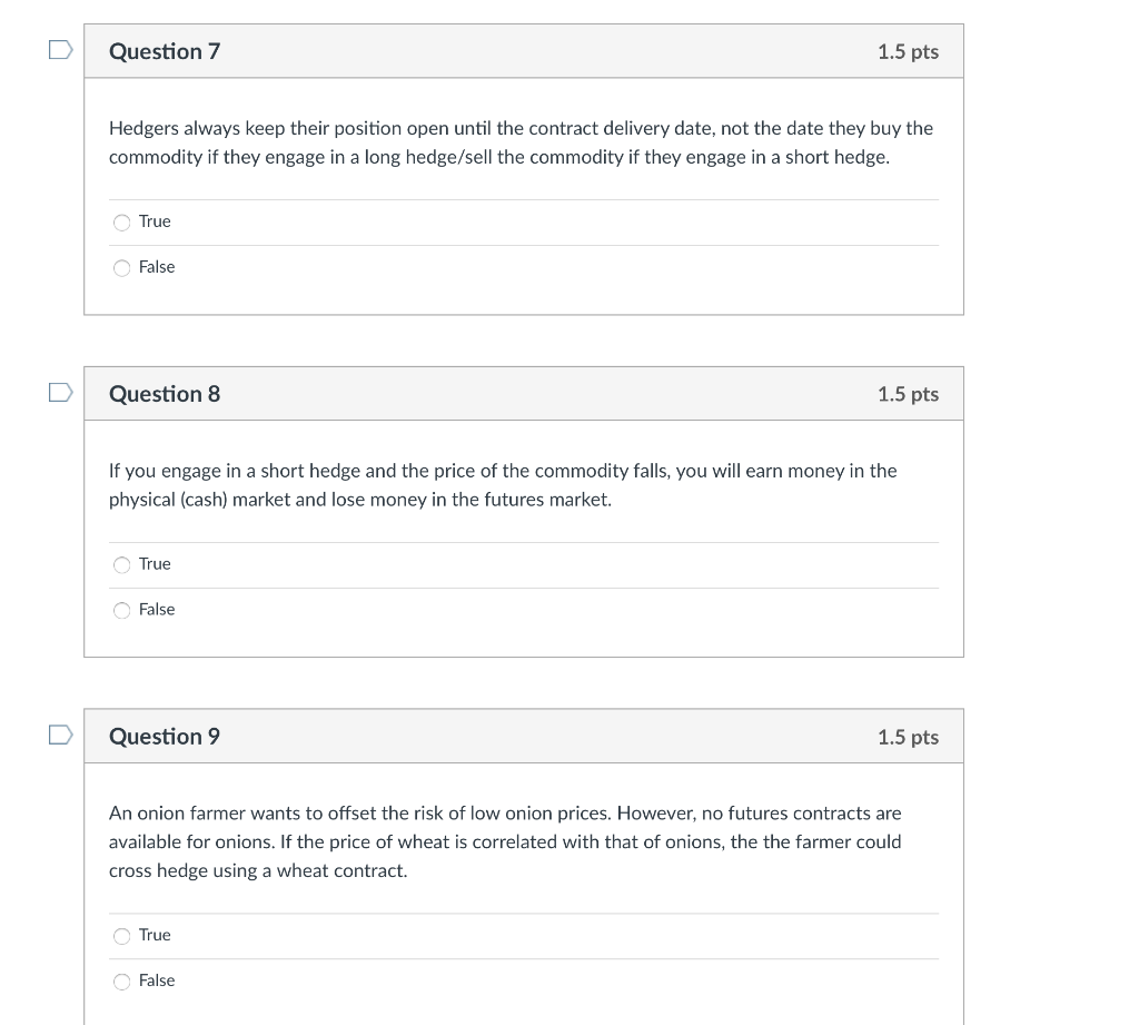  DQuestion 7 1.5 pts Hedgers always keep their position open until