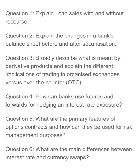  Question 1: Explain Loan sales with and without recourse. Question 2: