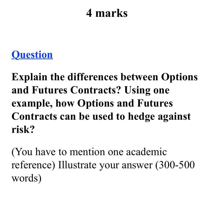  4 marks Question Explain the differences between Options and Futures Contracts?