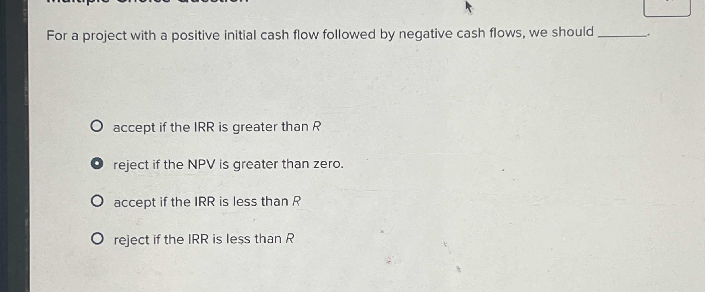  For a project with a positive initial cash flow followed by