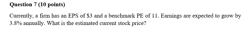 Question 7 (10 points) Currently, a firm has an EPS of