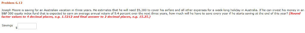 Problem 6.12 Joseph Moore is saving for an Australian vacation in
