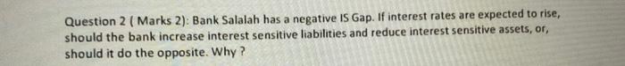  Question 2 ( Marks 2): Bank Salalah has a negative IS