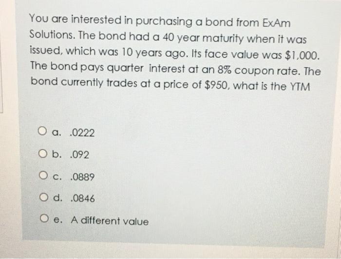  You are interested in purchasing a bond from ExAm Solutions. The