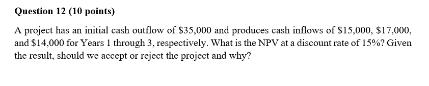 Question 12 (10 points) A project has an initial cash outflow