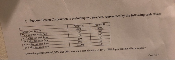  3) Suppose Boston Corporation is evaluating two projects, represented by the