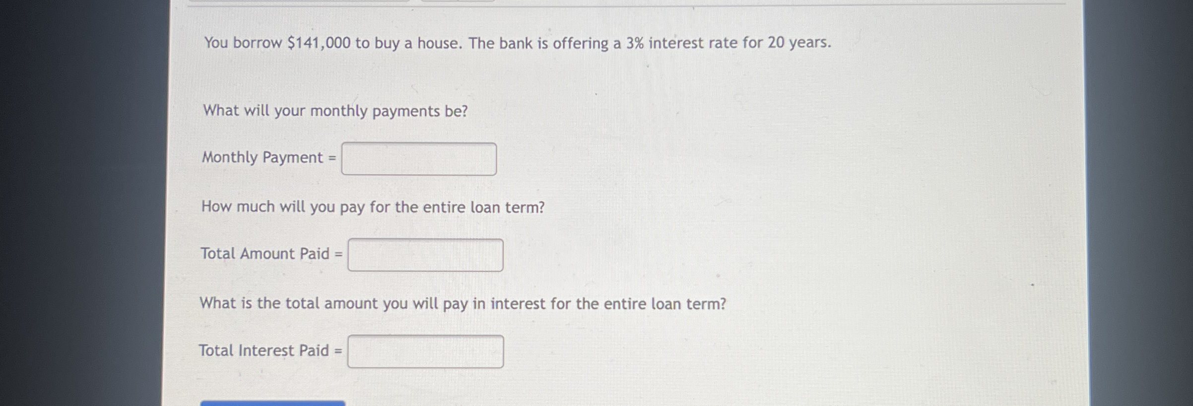 You borrow $141,000 to buy a house. The bank is offering