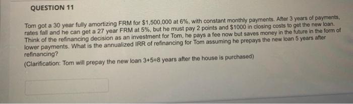  QUESTION 11 Tom got a 30 year fully amortizing FRM for