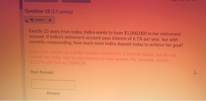  Question 18 (2.5 points) 4 Listen Exactly 23 years from today,