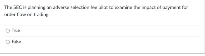  11 The SEC is planning an adverse selection fee pilot to