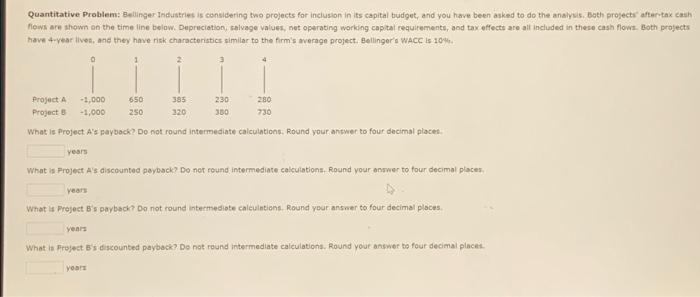  Quantitative Problem: Bellinger Industries is considering two projects for inclusion in