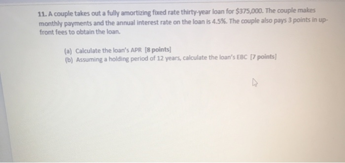  11. A couple takes out a fully amortizing fixed rate thirty-year
