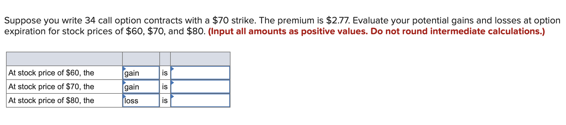 Suppose you write 34 call option contracts with a $70 strike.