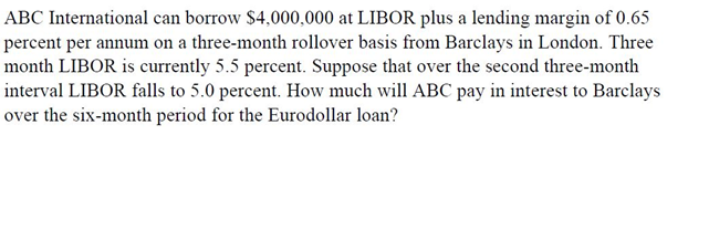 ABC International can borrow $4,000,000 at LIBOR plus a lending margin