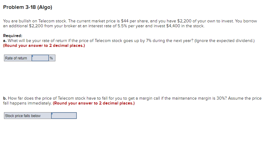  Problem 3-18(Algo) You are bullish on Telecom stock. The current market