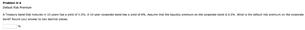 Problem 6-4 Default Risk Premium A Treasury bond that matures in