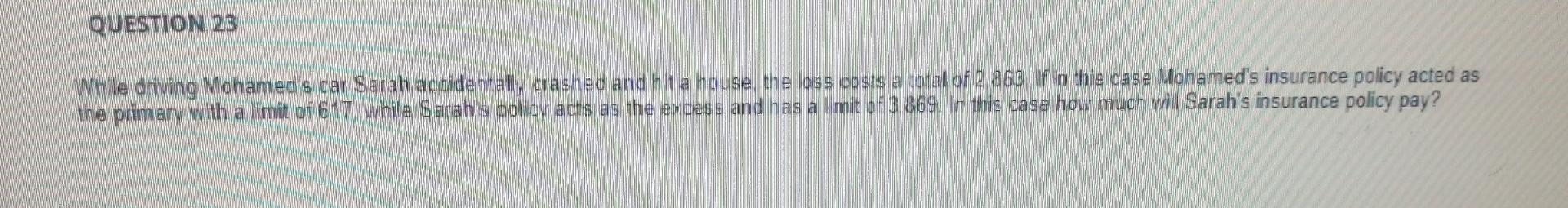  QUESTION 23 While driving Mohamed's car Sarah acidentally crashed and hit