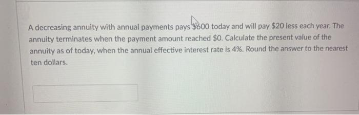fill the blank and explain it please A decreasing annuity with annual