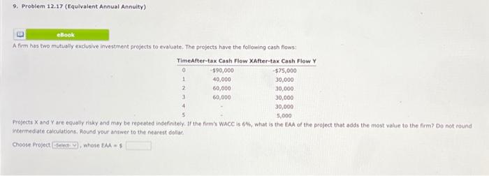  9. Problem 12.17 (Equivalent Annual Annuity) A firm has two mutually