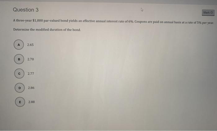  Question 3 Mark A three-year $1,000 par-valued bond yields an effective