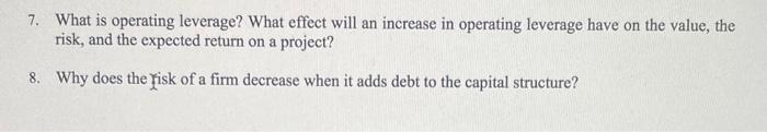  7. What is operating leverage? What effect will an increase in