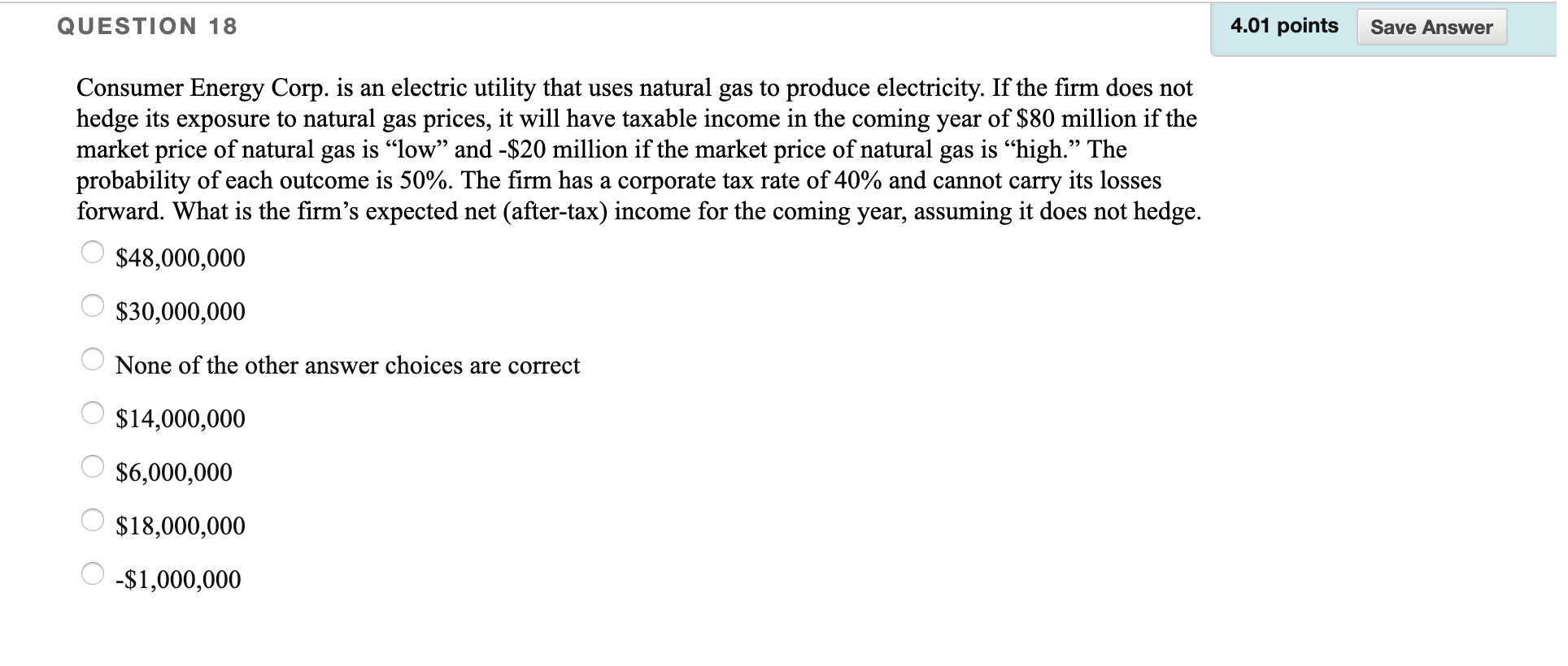QUESTION 18 4.01 points Save Answer Consumer Energy Corp. is an
