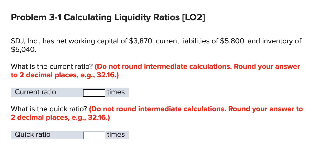  Problem 3-1 Calculating Liquidity Ratios (LO2) SDJ, Inc., has net working