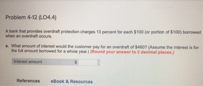  Problem 4-12 (LO4.4) A bank that provides overdraft protection charges 13