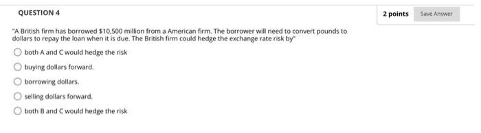  2 points Save Answer QUESTION 4 "A British firm has borrowed