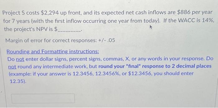  Project S costs $2,294 up front, and its expected net cash