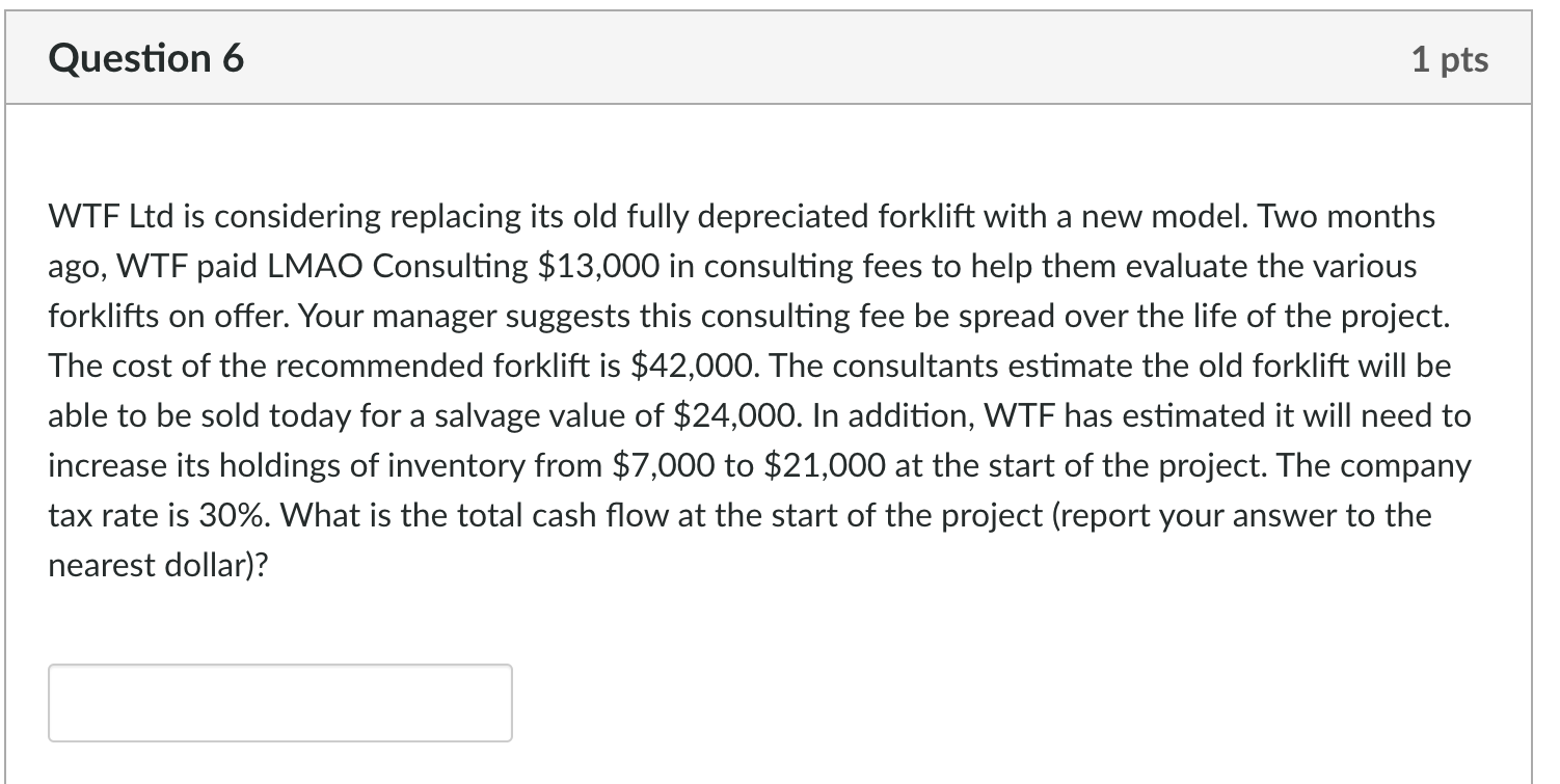  Question 6 1 pts WTF Ltd is considering replacing its old
