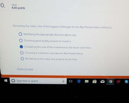 which one is it? 0 value 4.00 points According the video,