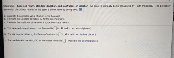  Integrative-Expected return, standard deviation, and coefficient of variation An asset is