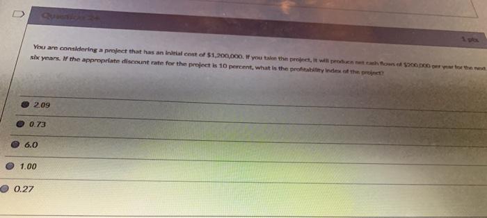  D You are considering a project that has an initial cost