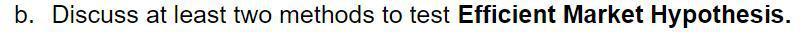 b. Discuss at least two methods to test Efficient Market Hypothesis