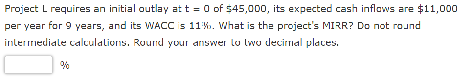  Project L requires an initial outlay at t = 0 of