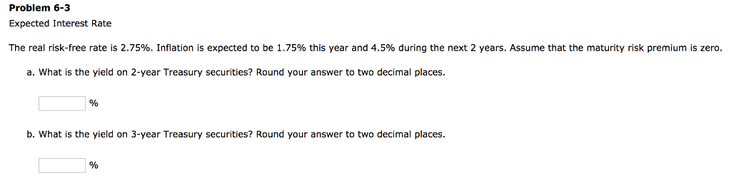 Problem 6-3 Expected Interest Rate The real risk-free rate is 2.75%.
