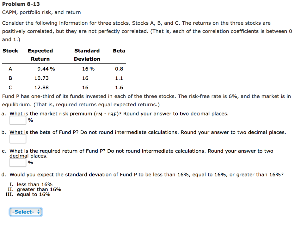  Problem 8-13 CAPM, portfolio risk, and return Consider the following information