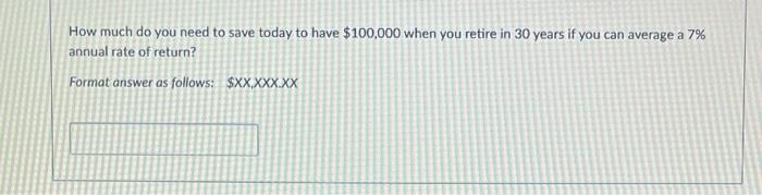  How much do you need to save today to have $100,000