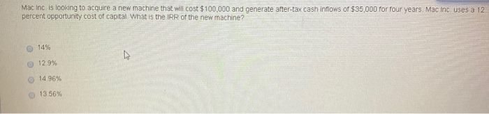 cost $100,000 and generate after-tax cash inflows of $35,000 for four years.
