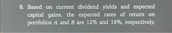  8. Based on current dividend yields and expected capital gains, the