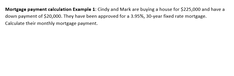  Mortgage payment calculation Example 1: Cindy and Mark are buying a